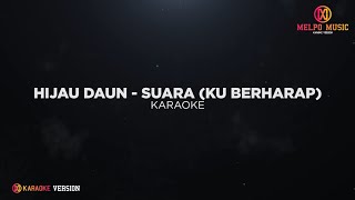 Hijau Daun  Suara Ku Berharap Karaoke Version [upl. by Palm]