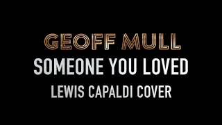 Geoff Mull  Someone You Loved Lewis Capaldi Cover [upl. by Elmore914]