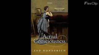 73 Actual Consciousness By Ted Honderich [upl. by Aicetal]