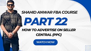 SHAHID ANWAR AMAZON FBA COURSE PART 22  How To Advertise on Seller Central PPC [upl. by Butcher272]