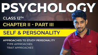 Class 12 Psychology Chapter 2  Self amp Personality 03  CBSENCERT Approach to learn personality [upl. by Ileray]