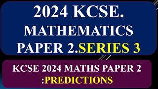 KCSE 2025 MATHEMATICS PAPER 2 PREDICTION SERIES 3 [upl. by Ynnek561]