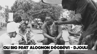 Oli BIG ft Alognon Dégbévi  Djouli [upl. by Pollack]