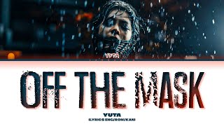 YUTA Off The Mask Lyrics ユウタ Off The Mask 歌詞 [upl. by Haseena]