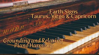 Grounding and Relaxing Piano Harmony Earth Signs  Peaceful Music for Taurus Virgo amp Capricorn [upl. by Dorette313]