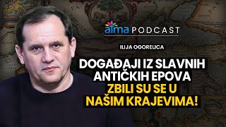 DOGAĐAJI IZ SLAVNIH ANTIČKIH EPOVA ZBILI SU SE U NAŠIM KRAJEVIMA  ILIJA OGORELICA PODCAST [upl. by Artenak]