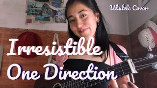 Irresistible  One Direction Ukulele Cover [upl. by Fishman462]