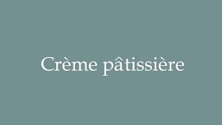 How to Pronounce Crème pâtissière Pastry cream Correctly in French [upl. by Joye]