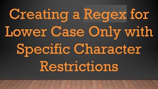 Creating a Regex for Lower Case Only with Specific Character Restrictions [upl. by Desdee]