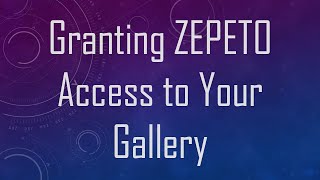 Granting ZEPETO Access to Your Gallery [upl. by Chipman58]