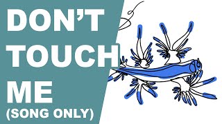 Glaucus Atlanticus  Dont Touch Me Song Only [upl. by Narruc]