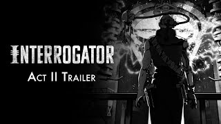 Interrogator Act II Trailer – The Story Continues [upl. by Claman]