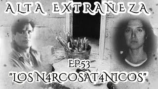 EP53 Los Narcosatanicos  Alta Extrañeza [upl. by Rene]