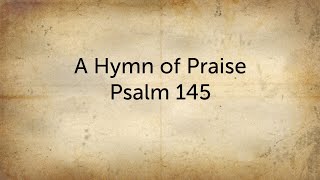 A Hymn of Praise  Psalm 145 [upl. by Veradi]