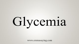 How To Say Glycemia [upl. by Cartwell858]