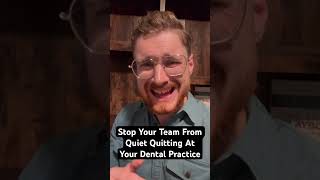 Stope Your Team From Quiet Quitting At Your Dental Practice [upl. by Adnohsed882]