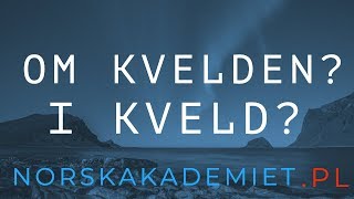 🇳🇴Język norweski🇳🇴 om kvelden i kveld Jak i kiedy używać [upl. by Rezzani]