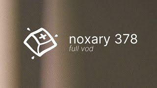 Noxary 378 Build — Full VOD [upl. by Hanser822]