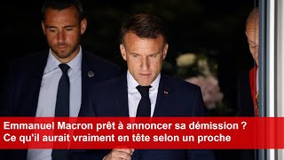 Emmanuel Macron prêt à annoncer sa démission  Ce quil aurait vraiment en tête selon un proche [upl. by Borgeson]