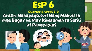 EsP 6 Q1 Week 12  Nakapagsusuri Nang Mabuti sa mga Bagay na may Kinalaman sa Sarili at Pangyayari [upl. by Ellekcim716]