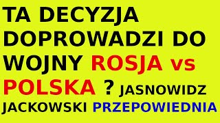 Jasnowidz Jackowski przepowiednia Rosja Polska decyzja [upl. by Davida533]