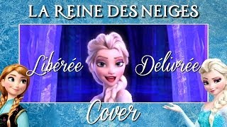 ♈ Cover Libérée Délivrée Let It Go  La Reine Des Neiges Frozen [upl. by Boru]