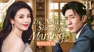 Eng Dub The Next Station is Marriage EP31 💝Meet you too late but love you just in time  下一站婚姻 [upl. by Adnaloj702]