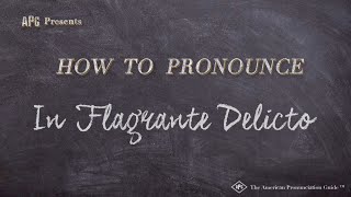 How to Pronounce In Flagrante Delicto Real Life Examples [upl. by Kurland]