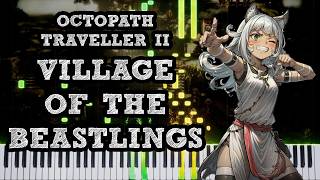 Octopath Traveller II  Village of the Beastlings Piano Cover 🎹 [upl. by Ahsrav]