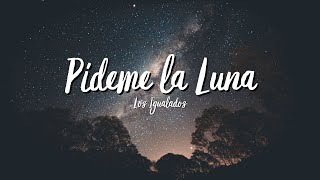 Los Igualados  Pídeme la Luna LetraLyrics [upl. by Lontson]