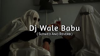 dj wale babu badshah  Slowed and Reverb  Music Lover [upl. by Eesac]