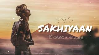 sakhiyaan  Slowedreverb  Lofi  DANISH ZHENE  miss you DZ  Maninder Buttar Sakhiyaan song [upl. by Nerrad]