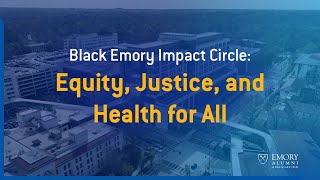 Black Emory Impact Circle Equity Justice and Health for All [upl. by Cohn]