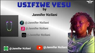 Jannifer Nzilani  Usifiwe Yesu ♪ [upl. by Oidale]