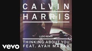 Calvin Harris  Thinking About You Ludo Remix Audio ft Ayah Marar [upl. by Leonidas]