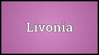 Livonia Meaning [upl. by Anauq]