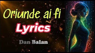 Oriunde ai fi  Lyrics  Dan Balan [upl. by Stoat]