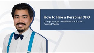 How to Hire a Personal CFO to help Grow your Healthcare Practice and Personal Wealth [upl. by Onaimad]