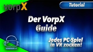 Das VorpX Tutorial  Spielt nahezu jedes PCSpiel in VR HowToGuideGerman [upl. by Huxley602]