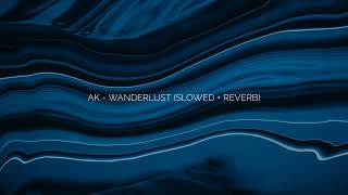 ak  wanderlust slowed  reverb [upl. by Maharba]