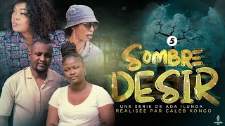 SOMBRE DÉSIR  EPISODE 5  FILM CONGOLAIS 2023  ADA ILUNGA TV [upl. by Crow343]