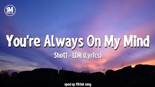 youre always on my mind sped up  Shoti  LDR lyrics [upl. by Llewop625]