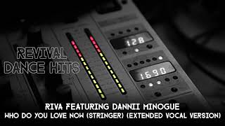 Riva Featuring Dannii Minogue  Who Do You Love Now Stringer Extended Vocal Version HQ [upl. by Bibeau183]