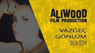 Dilek Özen  Vazgeç Gönlüm  Aliwood Film [upl. by Agn130]