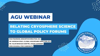 AGU Cryosphere Sciences Webinar Relating cryosphere science to global policy forums [upl. by Shue582]