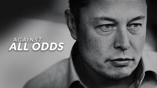 AGAINST ALL ODDS  Elon Musk Motivational Video [upl. by Eylk]