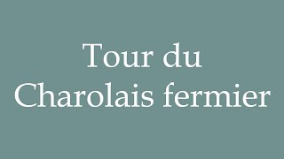 How to Pronounce Tour du Charolais fermier Tour du Charolais farmer Correctly in French [upl. by Ly983]