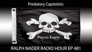 Predatory Capitalists  Ralph Nader Radio Hour Ep 481 [upl. by Talanian]