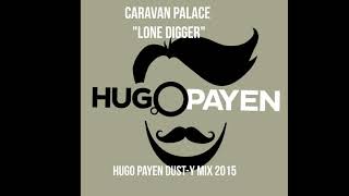 Caravan Palace  Lone Digger Hugo PaYen DustY Mix 2015 [upl. by Aitel533]