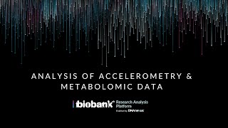 Analysis of Accelerometry and Metabolomic Data on the UK Biobank Research Analysis Platform [upl. by Nabila302]